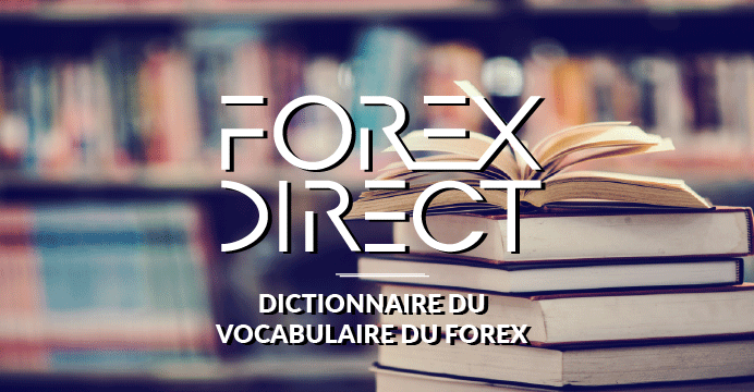 Glossaire du Forex et vocabulaire du trading